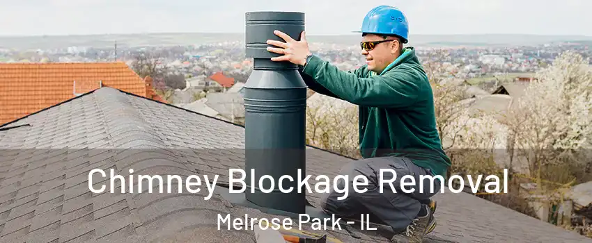  Chimney Blockage Removal Melrose Park - IL