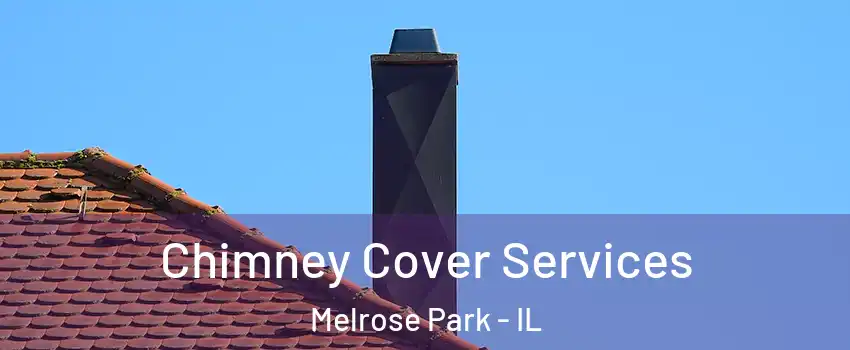  Chimney Cover Services Melrose Park - IL