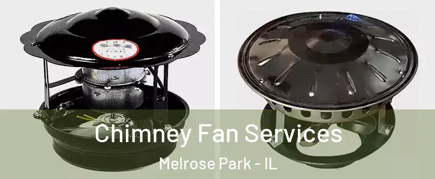  Chimney Fan Services Melrose Park - IL