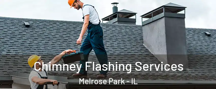 Chimney Flashing Services Melrose Park - IL