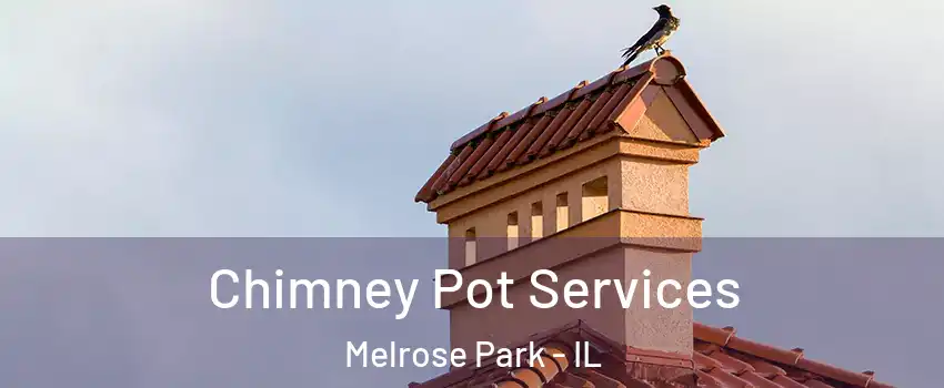  Chimney Pot Services Melrose Park - IL