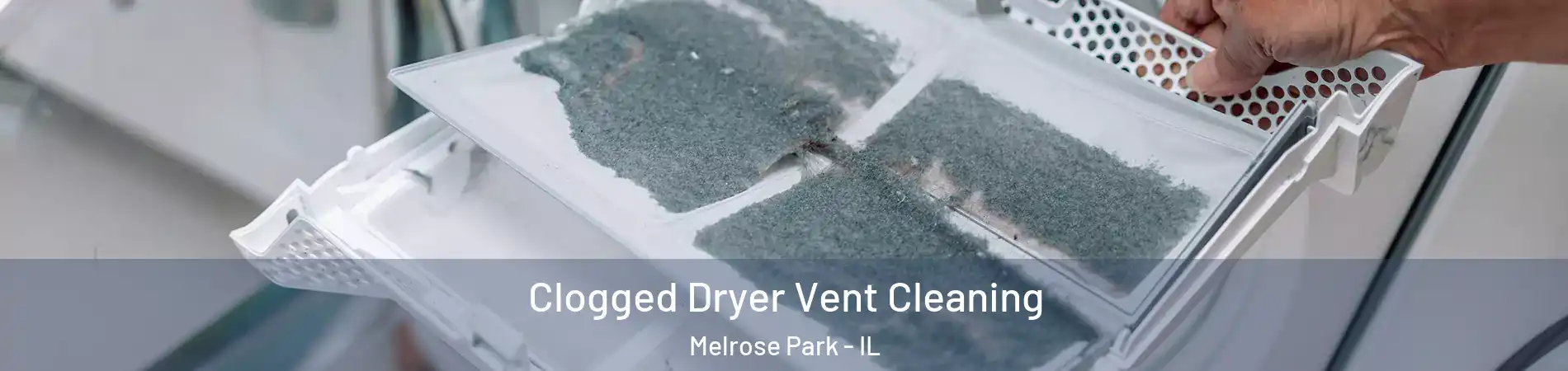  Clogged Dryer Vent Cleaning Melrose Park - IL