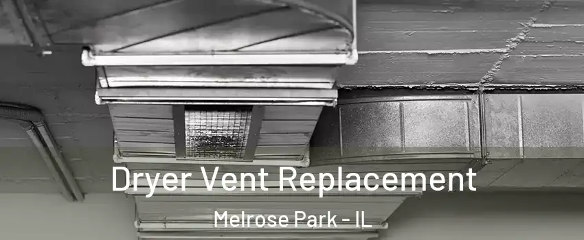  Dryer Vent Replacement Melrose Park - IL