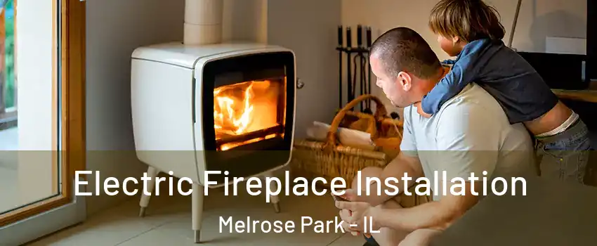  Electric Fireplace Installation Melrose Park - IL