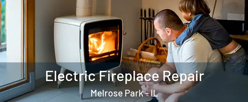  Electric Fireplace Repair Melrose Park - IL