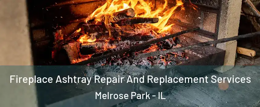  Fireplace Ashtray Repair And Replacement Services Melrose Park - IL