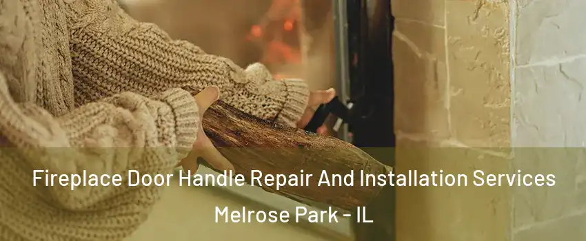  Fireplace Door Handle Repair And Installation Services Melrose Park - IL
