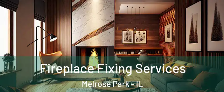  Fireplace Fixing Services Melrose Park - IL