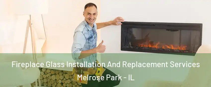  Fireplace Glass Installation And Replacement Services Melrose Park - IL