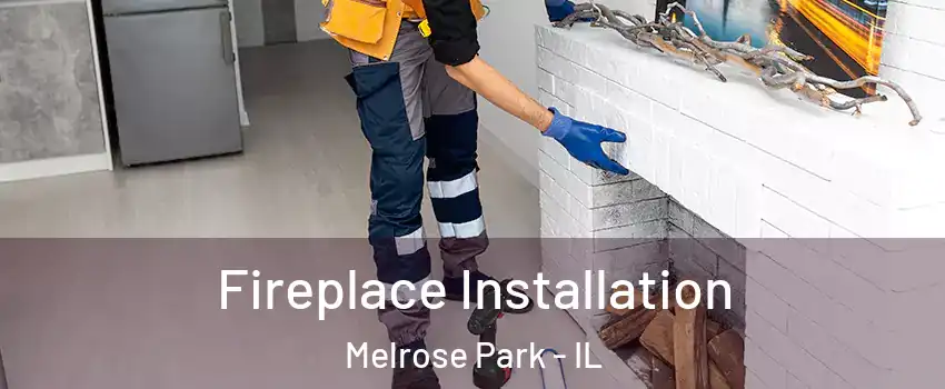  Fireplace Installation Melrose Park - IL