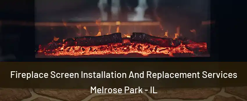  Fireplace Screen Installation And Replacement Services Melrose Park - IL