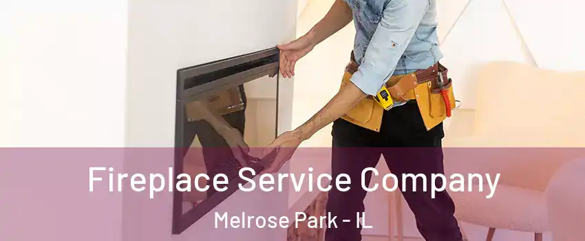 Fireplace Service Company Melrose Park - IL