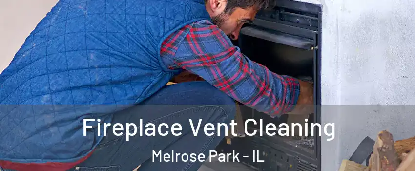  Fireplace Vent Cleaning Melrose Park - IL