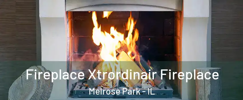  Fireplace Xtrordinair Fireplace Melrose Park - IL