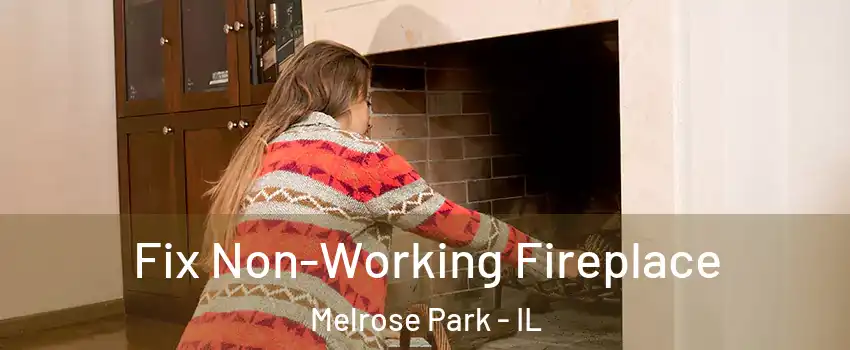  Fix Non-Working Fireplace Melrose Park - IL