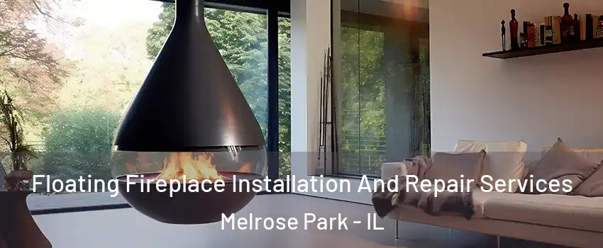 Floating Fireplace Installation And Repair Services Melrose Park - IL