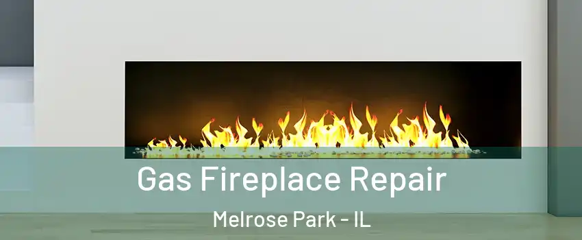  Gas Fireplace Repair Melrose Park - IL