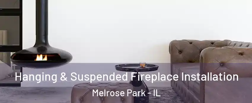  Hanging & Suspended Fireplace Installation Melrose Park - IL