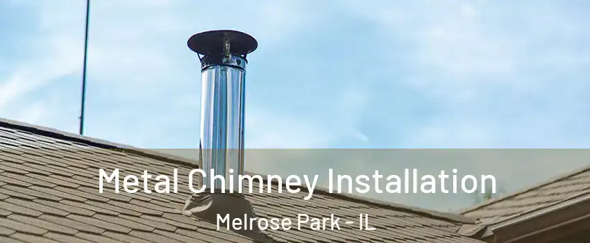 Metal Chimney Installation Melrose Park - IL
