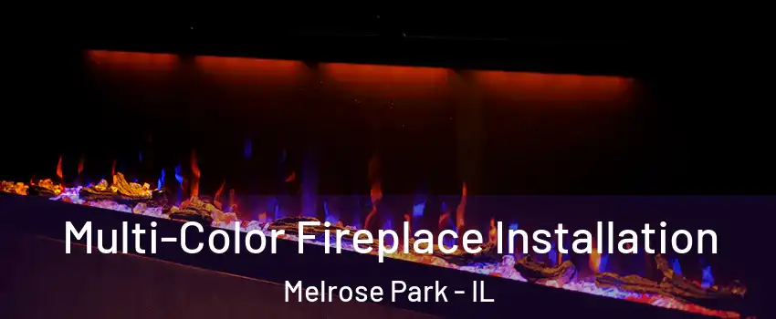  Multi-Color Fireplace Installation Melrose Park - IL
