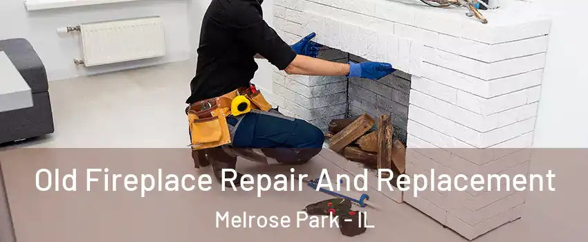  Old Fireplace Repair And Replacement Melrose Park - IL