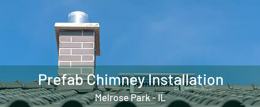  Prefab Chimney Installation Melrose Park - IL