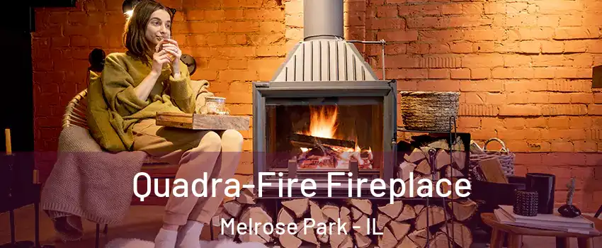  Quadra-Fire Fireplace Melrose Park - IL
