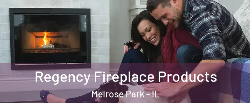  Regency Fireplace Products Melrose Park - IL