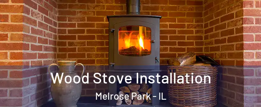  Wood Stove Installation Melrose Park - IL